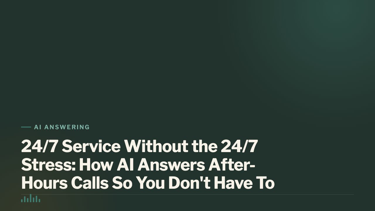 24/7 Service Without the 24/7 Stress: How AI Answers After-Hours Calls So You Don't Have To