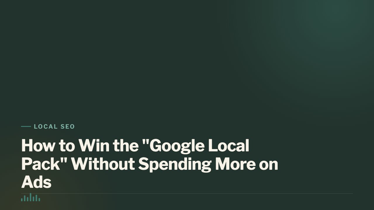 How to Win the "Google Local Pack" Without Spending More on Ads